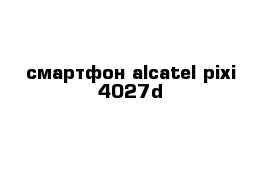 смартфон alcatel pixi 4027d